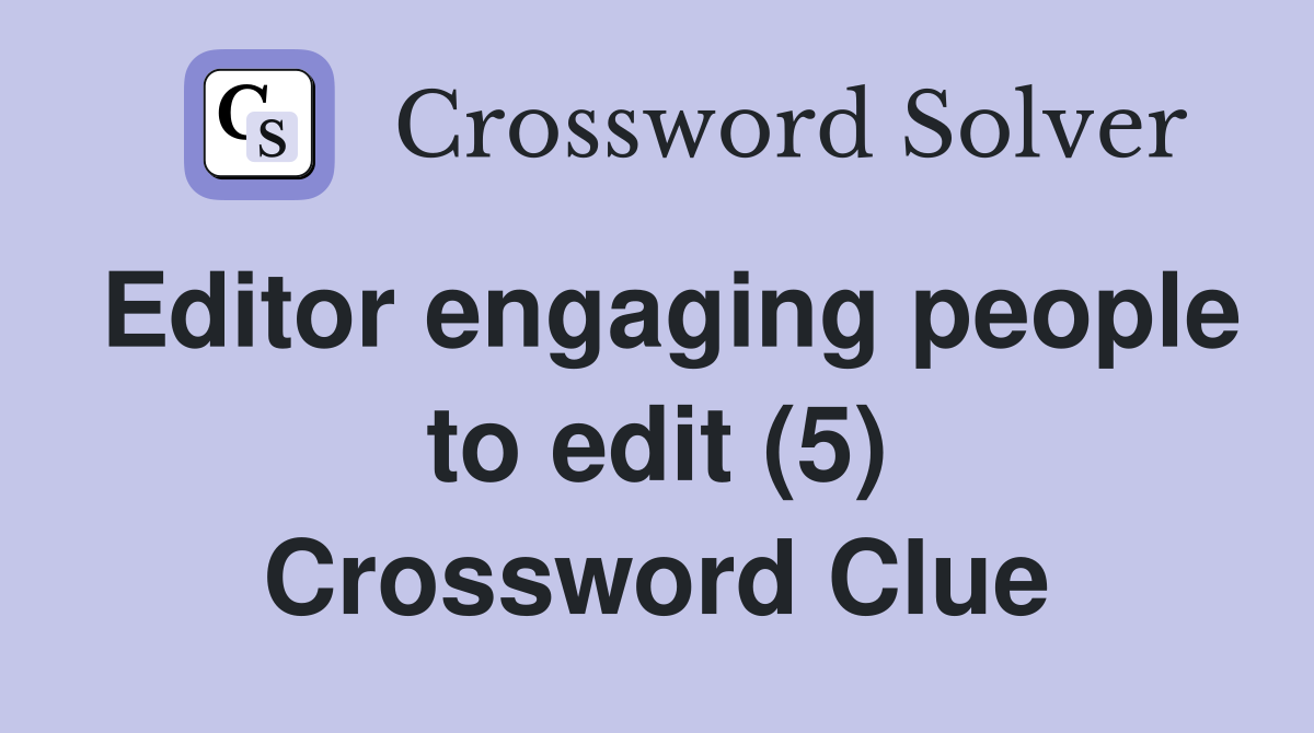 Editor engaging people to edit (5) Crossword Clue Answers Crossword